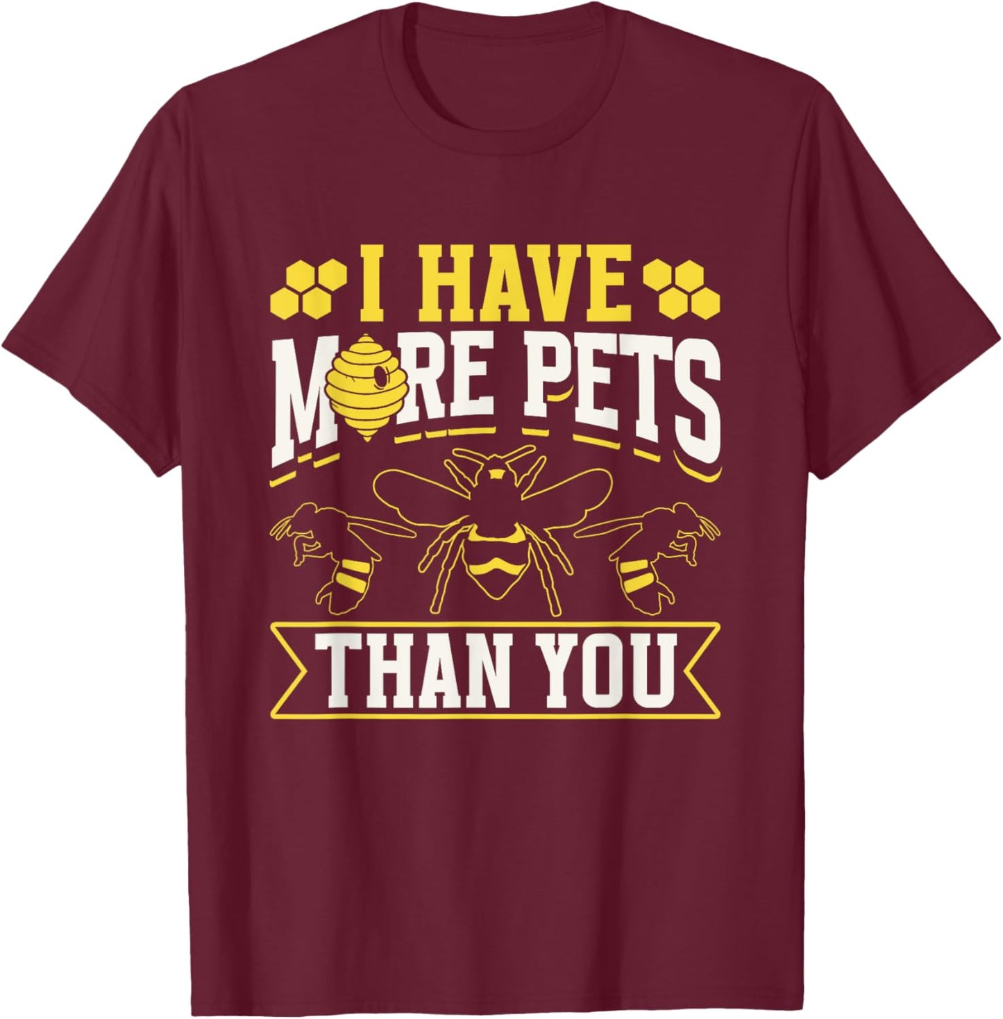 I Have More Pets Than You Hobby Beekeeping Bee Beekeeper T-Shirt - T-Shirt | Maroon