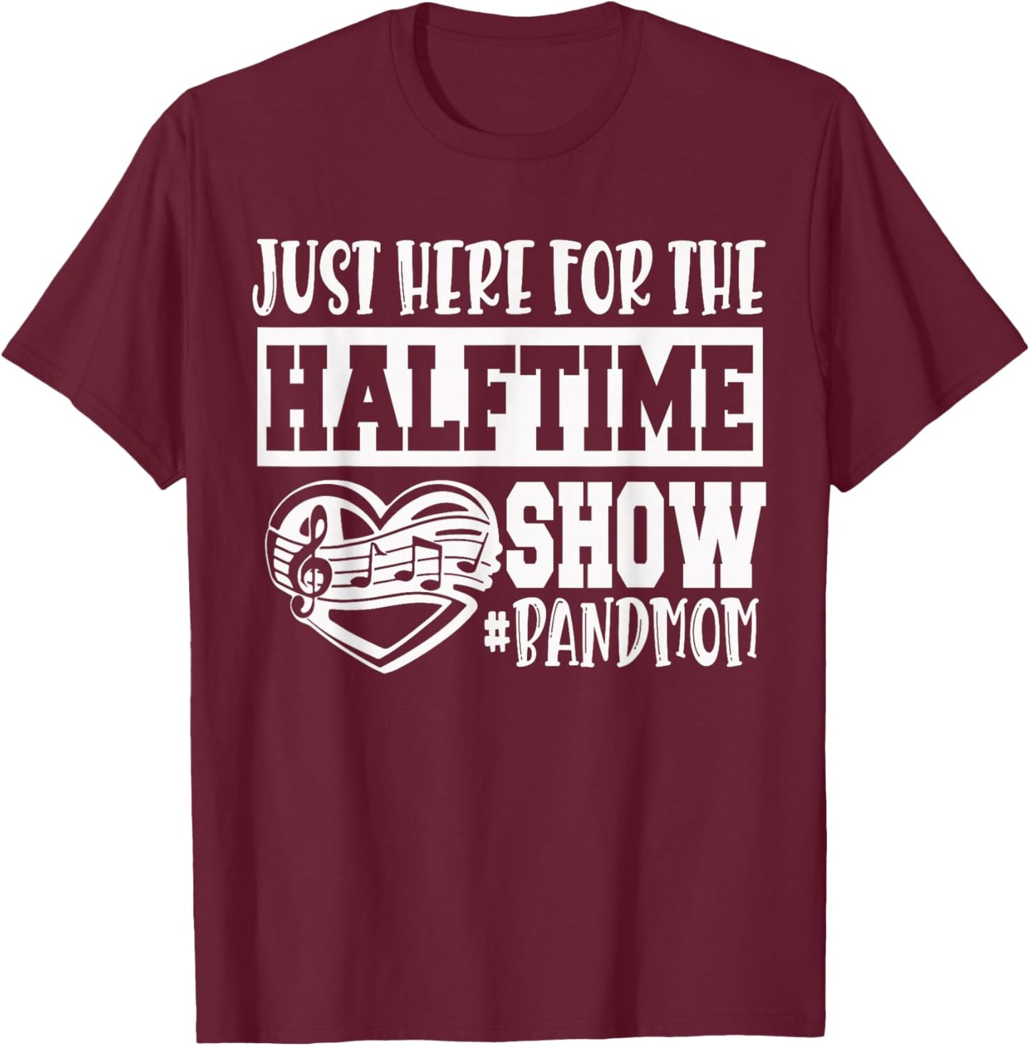 I'm Just Here for The Halftime Show Band Mom Funny T-Shirt - T-Shirt | Maroon