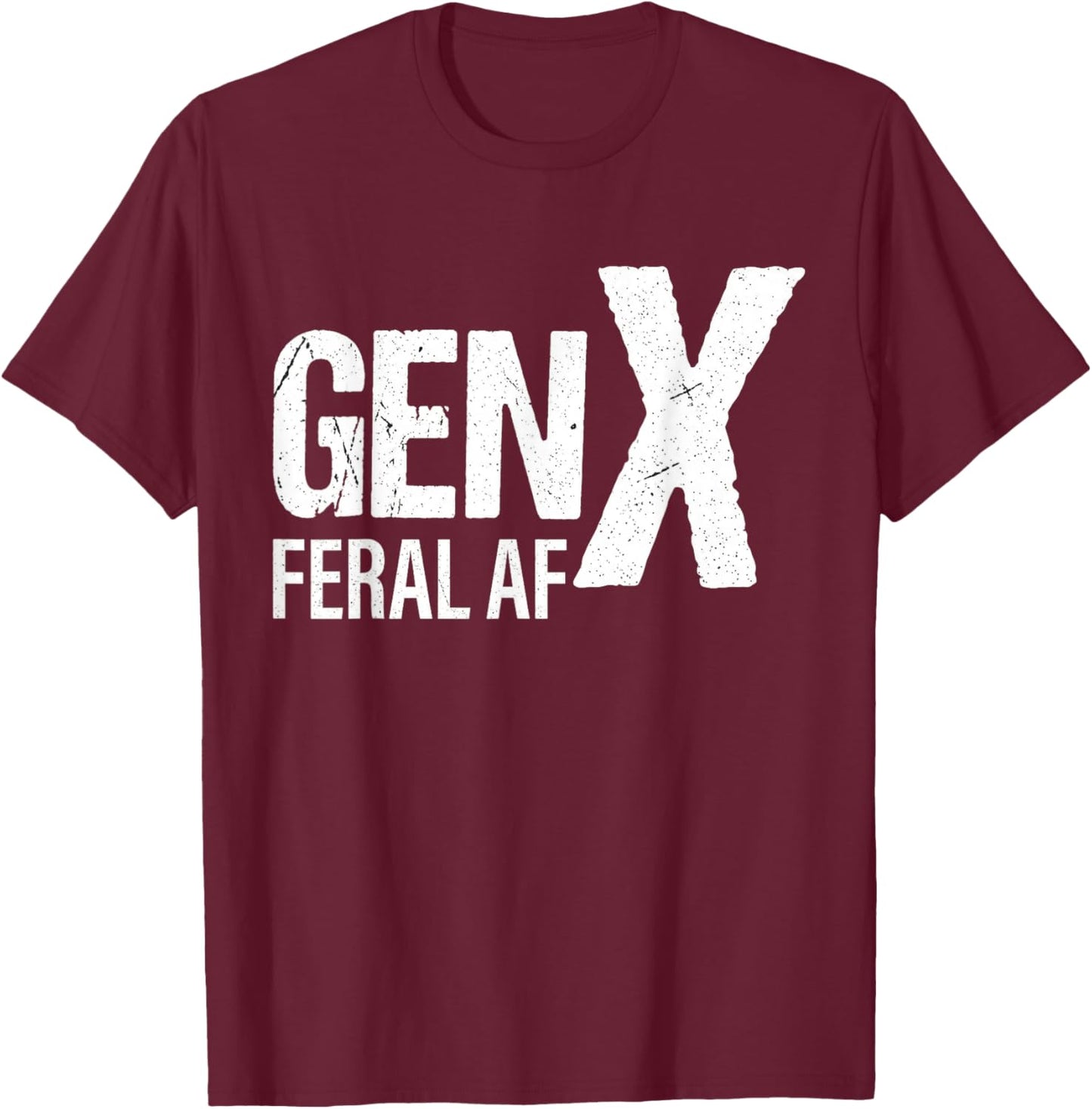 Gen X Feral Af Funny T-Shirt - T-Shirt | Maroon