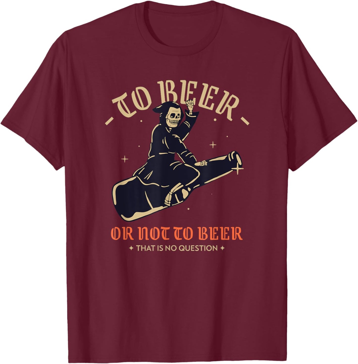 To Beer Or Not To Beer That Is No Question (Funny) T-Shirt - T-Shirt | Maroon