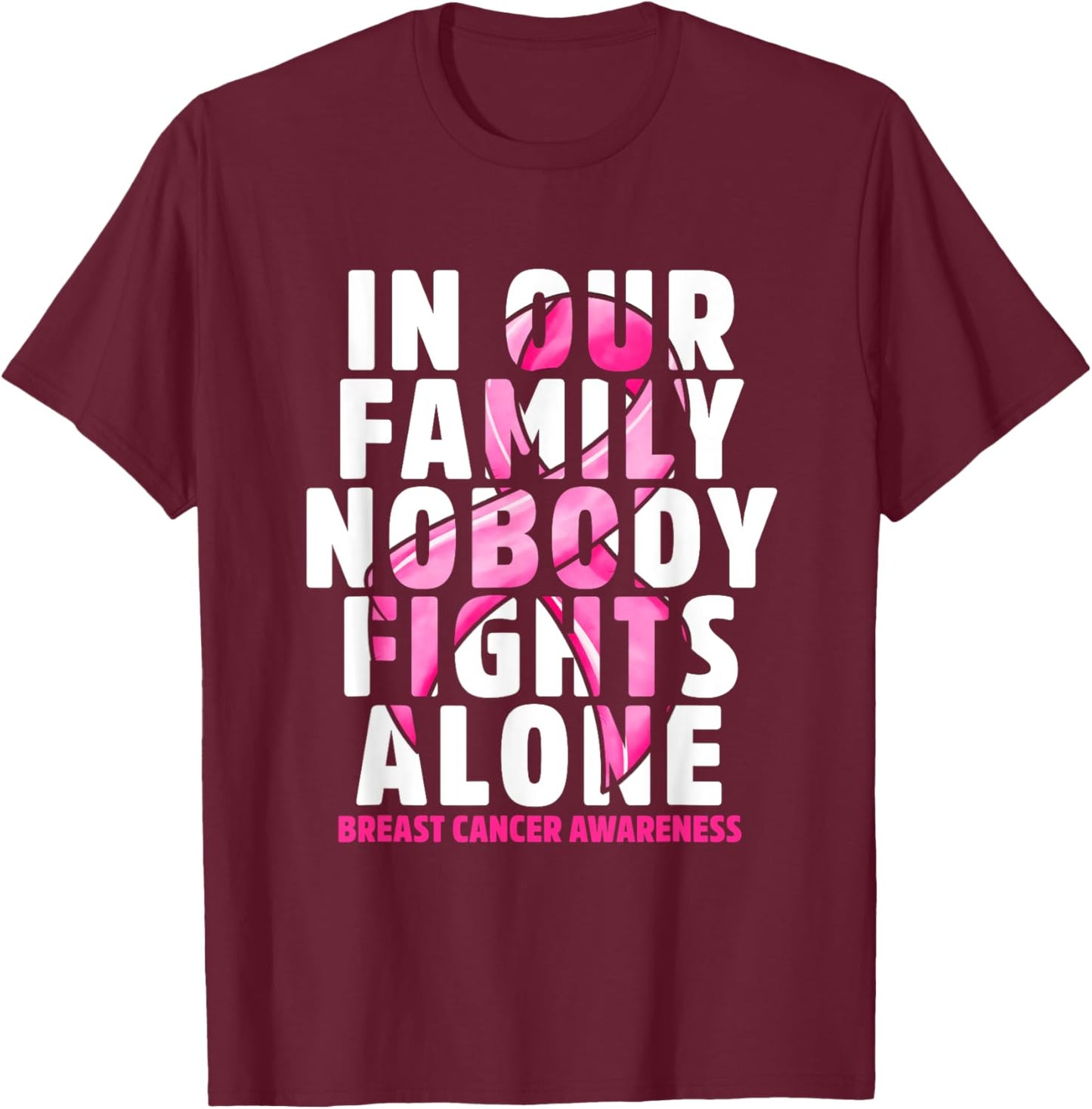 In Our Family Nobody Fights Alone Pink Ribbon Breast Cancer T-Shirt - T-Shirt | Maroon