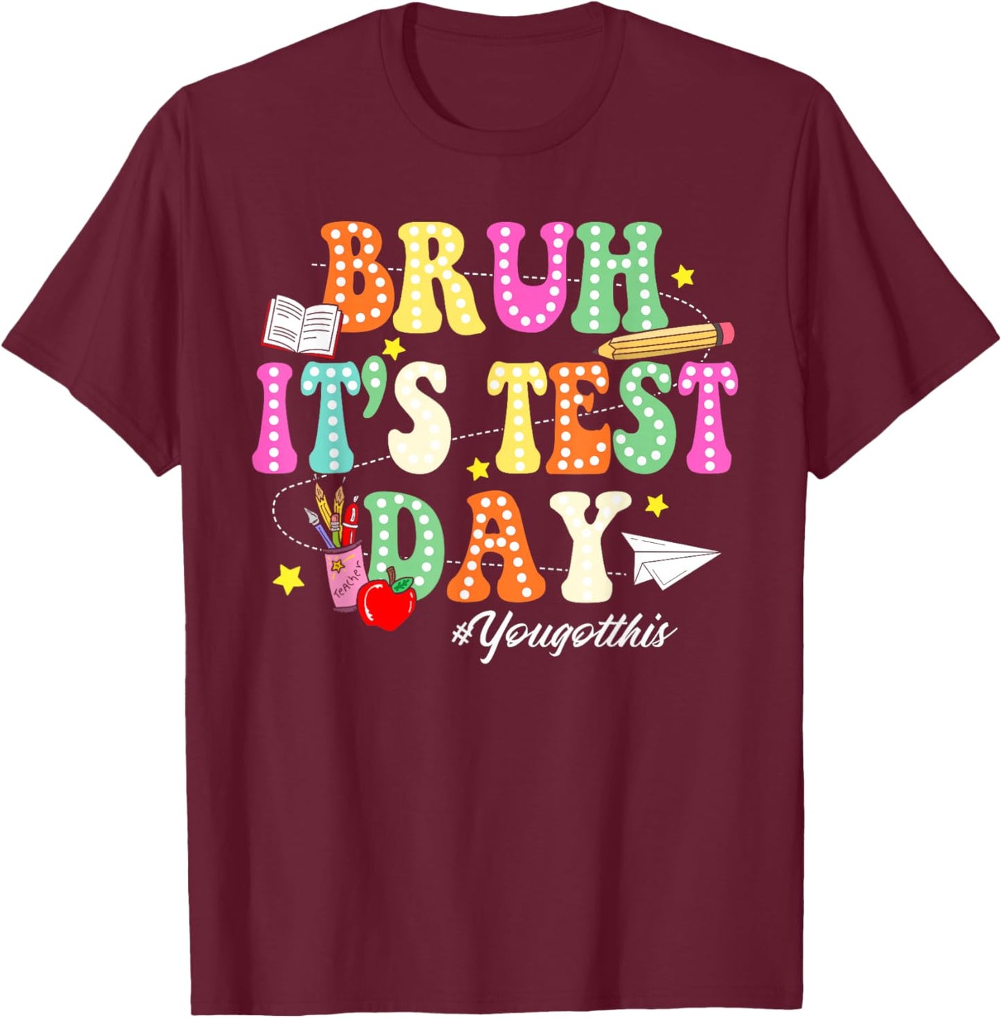 Bruh It’s Test Day You Got This Testing Day Funny Teacher T-Shirt - T-Shirt | Maroon