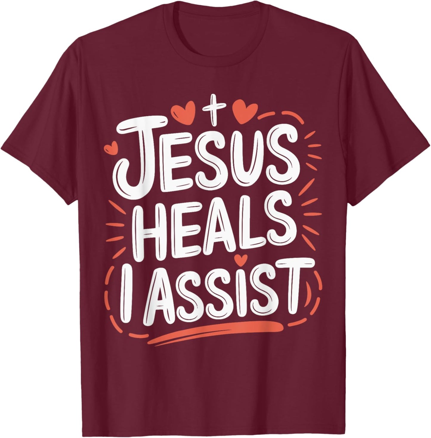 Jesus Heals I Assist Nursing Student Midwife ER Nurse T-Shirt - T-Shirt | Maroon