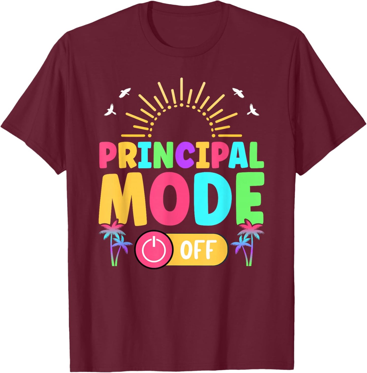 Principal Last Day of School Principal Funny Summer Break T-Shirt - T-Shirt | Maroon