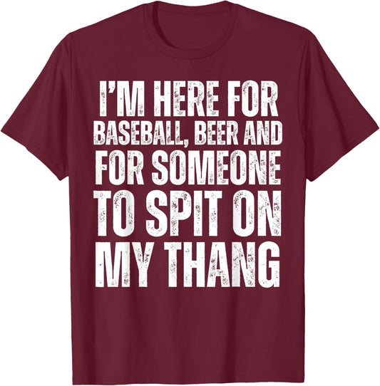 I'm Here for the Beer and for Someone To Spit Sexual Adult T-Shirt - T-Shirt | Maroon