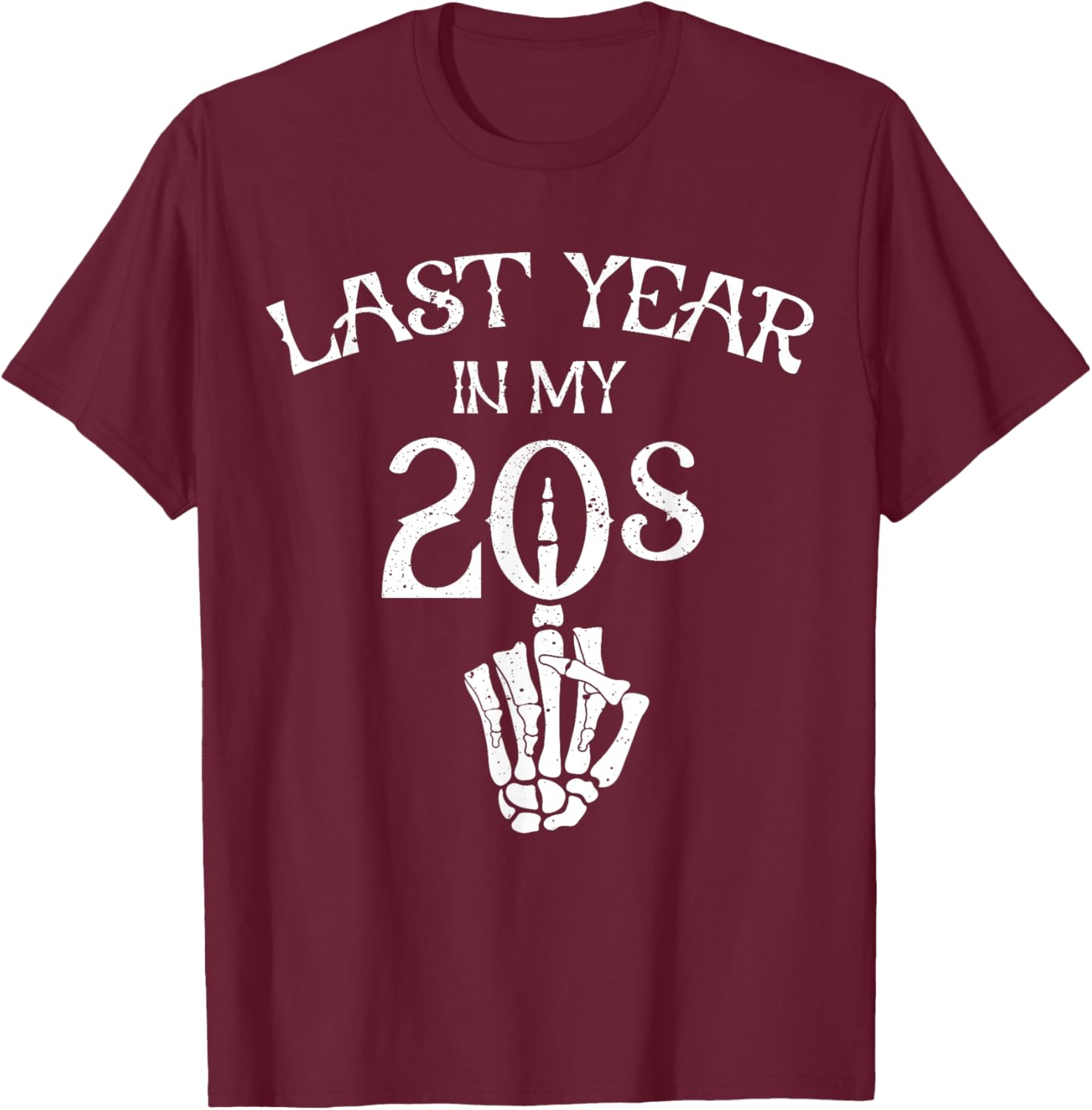 Last Year in My 20s, Funny Birthday Gifts Twenties Goth T-Shirt - T-Shirt | Maroon