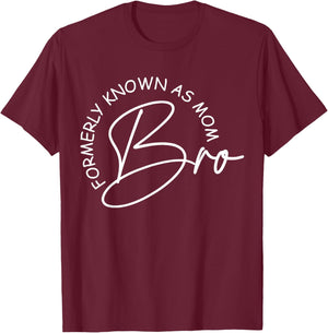 Bro Formerly Known As Mom Mother's Day Mom Life T-Shirt - T-Shirt | Maroon