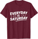 Retirement Everyday is Saturday T-Shirt - T-Shirt | Maroon