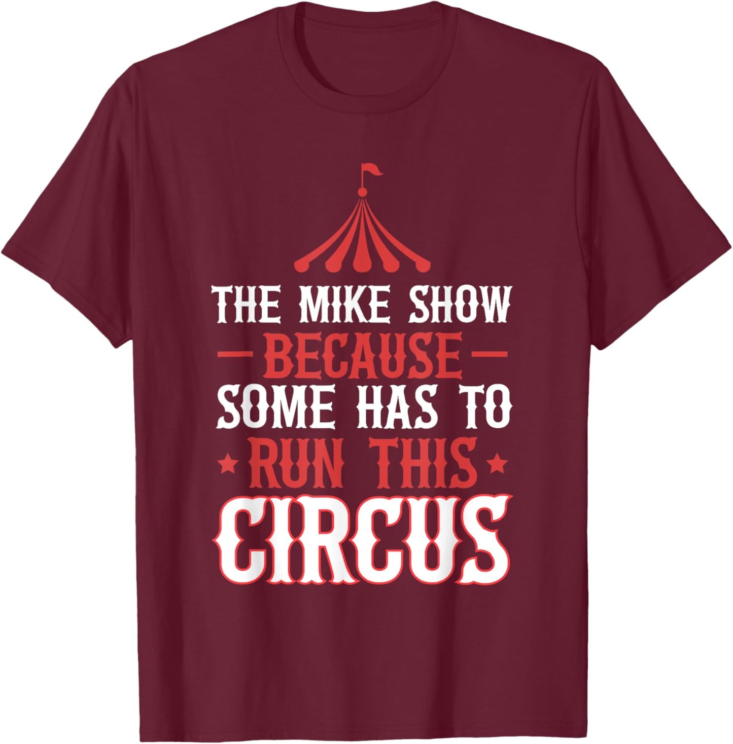 Mike Name Funny Mike The Mike Show T-Shirt - T-Shirt | Maroon