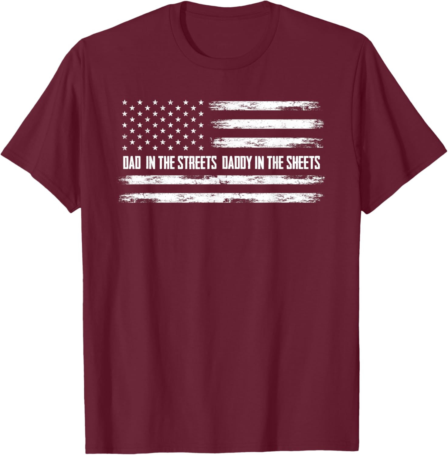 Dad in the Streets Daddy in the Sheets Daddy T-Shirt - T-Shirt | Maroon