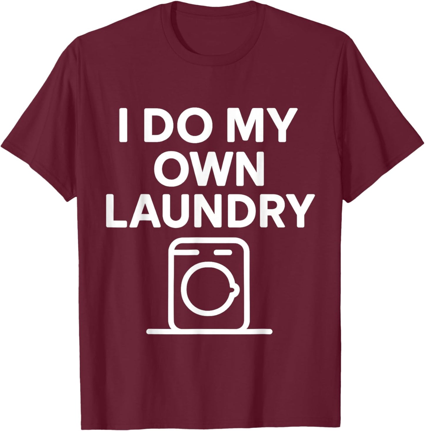I Do My Own Laundry My Biggest Achievement in Life Men Women T-Shirt - T-Shirt | Maroon