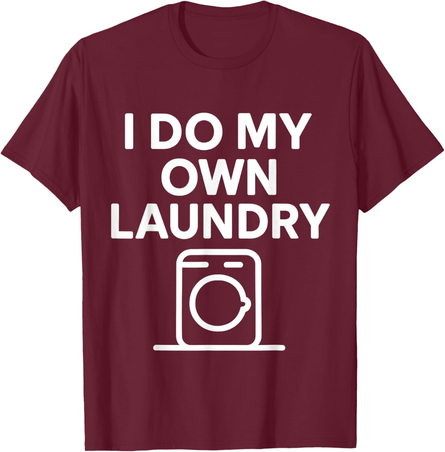 I Do My Own Laundry My Biggest Achievement in Life Men Women T-Shirt - T-Shirt | Maroon