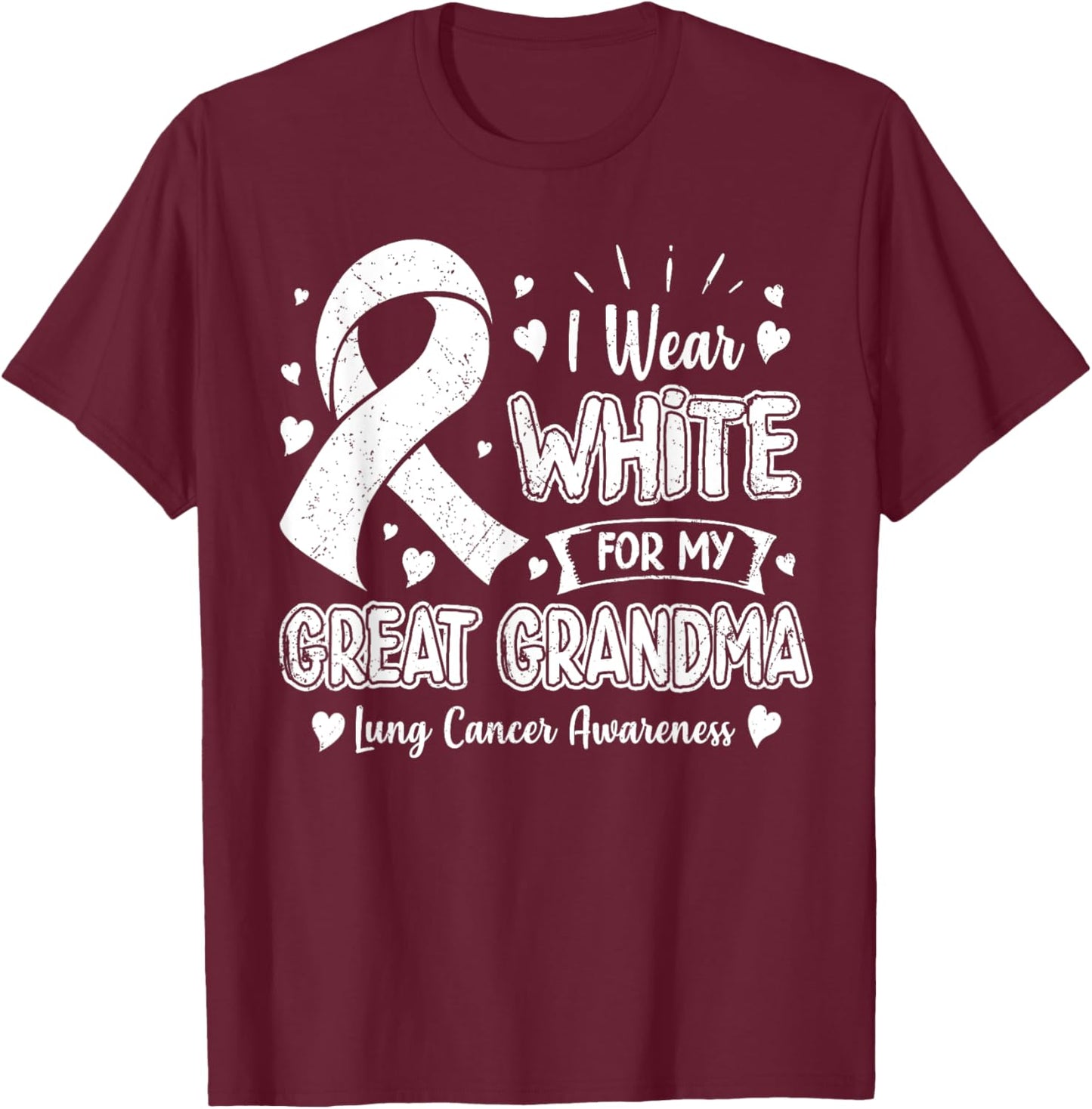I Wear White For My Great Grandma Lung Cancer Awareness T-Shirt - T-Shirt | Maroon