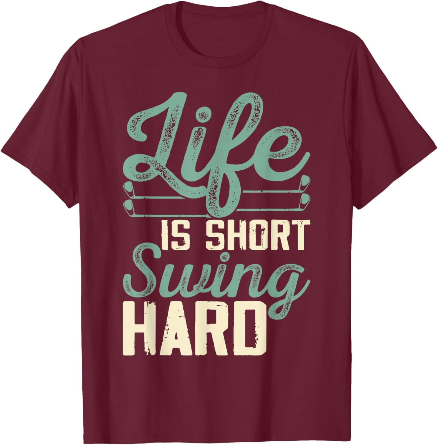 Life Is Short Swing Hard T-Shirt - T-Shirt | Maroon