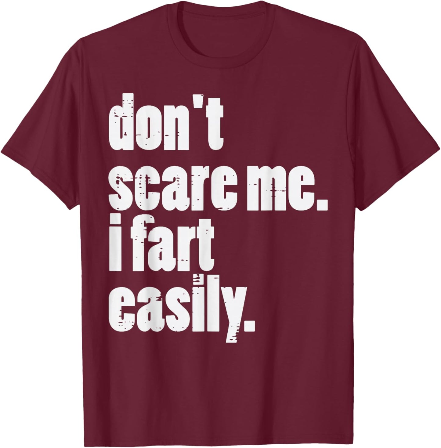 Dont Scare Me I Fart Easily Funny Inappropriate Men Women T-Shirt - T-Shirt | Maroon