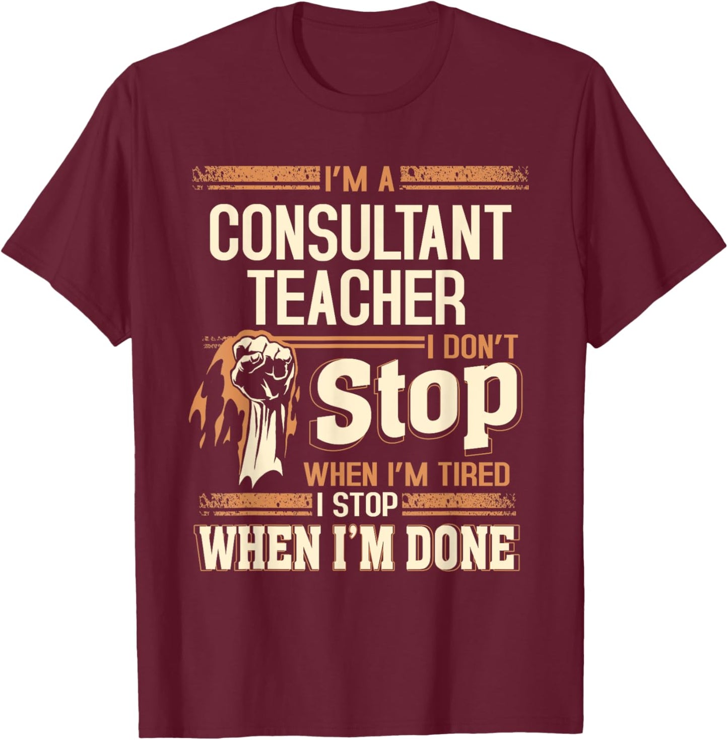 I'm A Consultant Teacher I Don't Stop T-Shirt - T-Shirt | Maroon