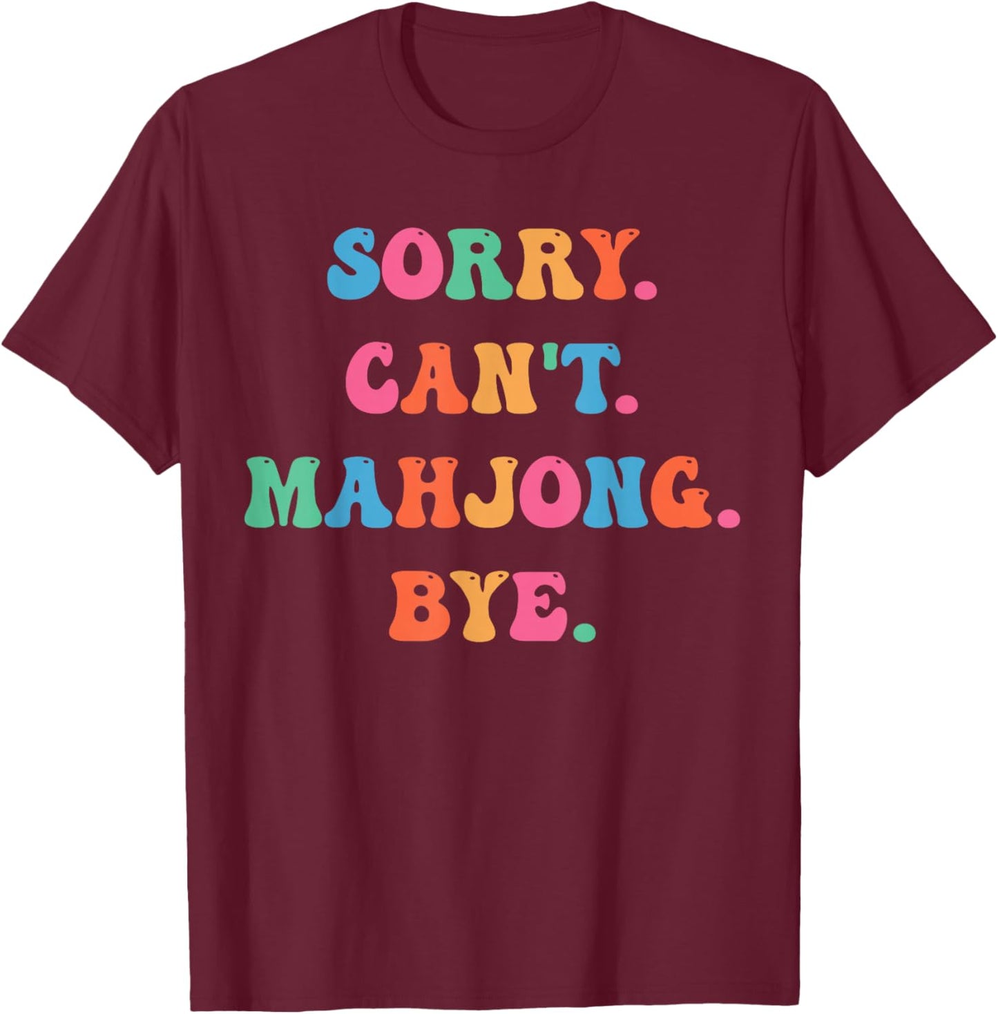 Sorry Can’t Mahjong Bye Funny Game Night Saying T-Shirt - T-Shirt | Maroon