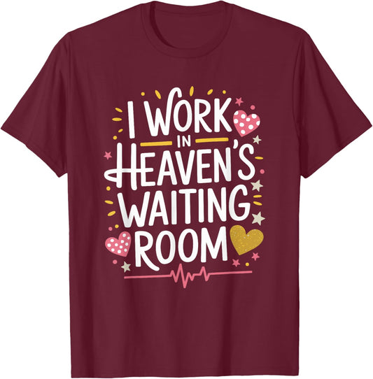 I Work In Heaven'S Waiting Room, Hospice Nursing Nurse T-Shirt - T-Shirt | Maroon