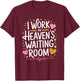 I Work In Heaven'S Waiting Room, Hospice Nursing Nurse T-Shirt - T-Shirt | Maroon