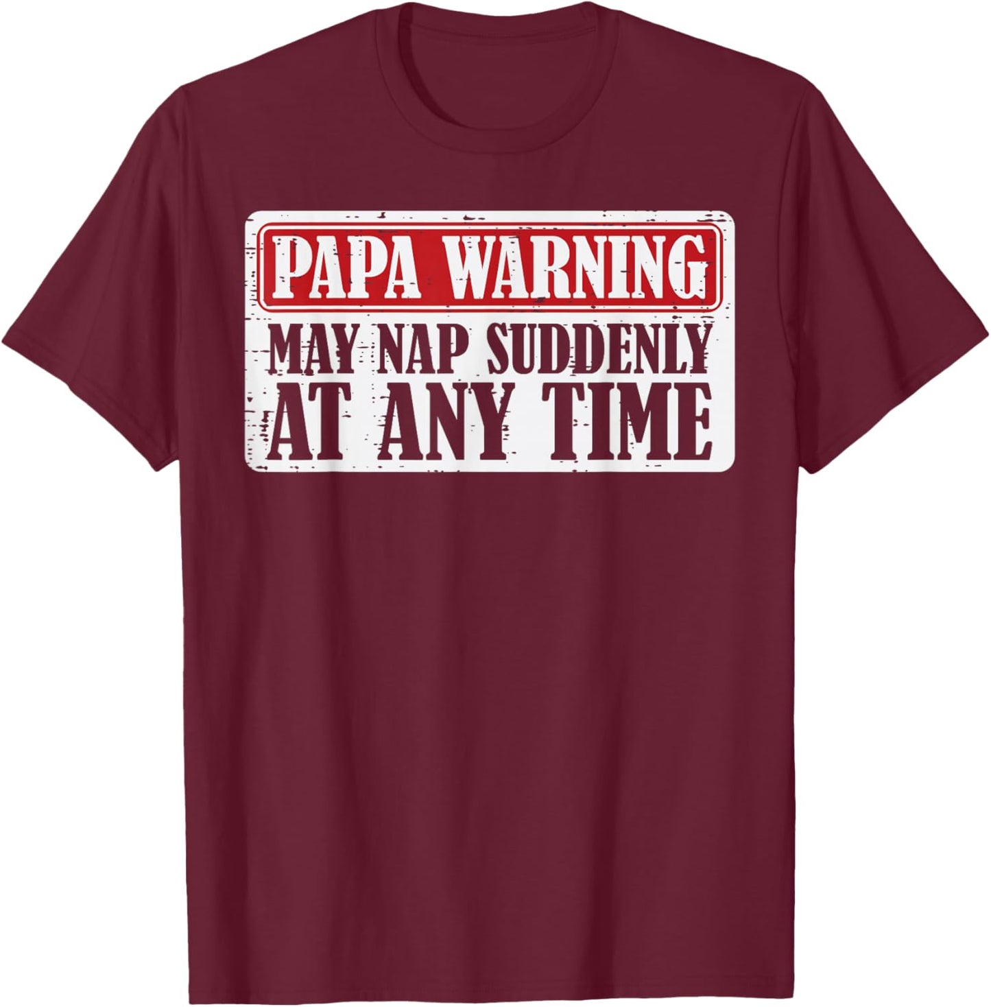 Papa Warning May Nap Suddenly Funny Fathers Day Grandpa Men T-Shirt - T-Shirt | Maroon
