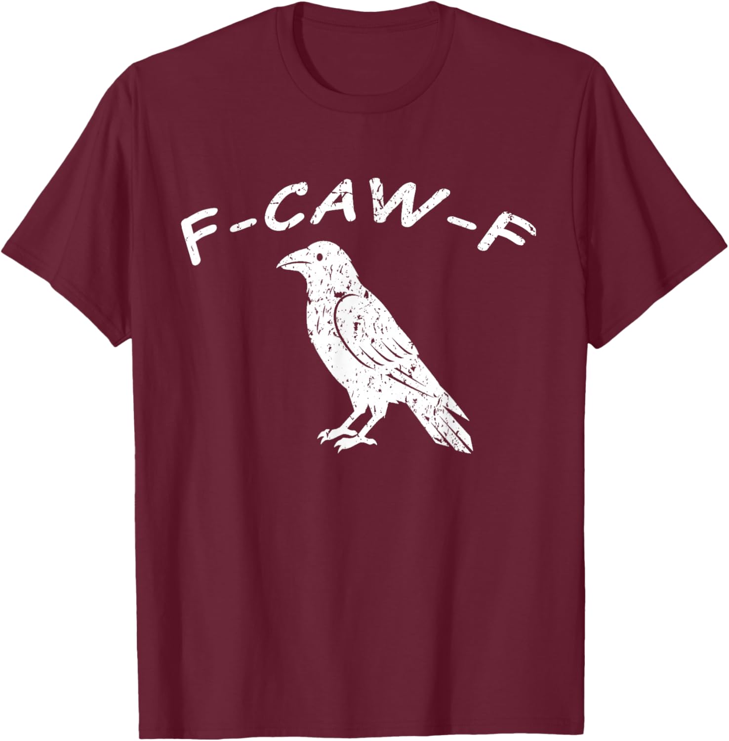 F-CAW-F, Fuck Off Crow T-Shirt - T-Shirt | Maroon