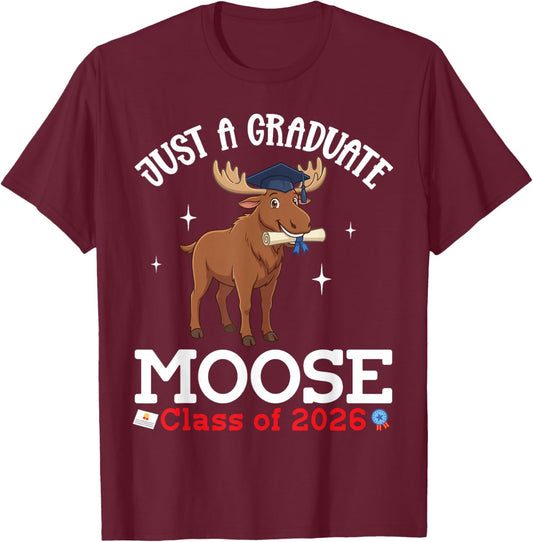 Just A Graduate Moose Class of 2026 Graduation Day Senior T-Shirt - T-Shirt | Maroon