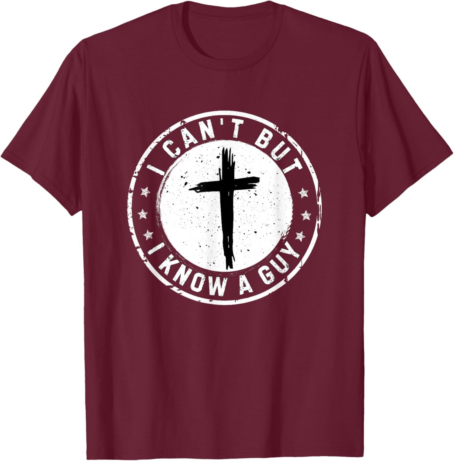 I Can't But I Know A Guy Christian Faith Believer Religious T-Shirt - T-Shirt | Maroon