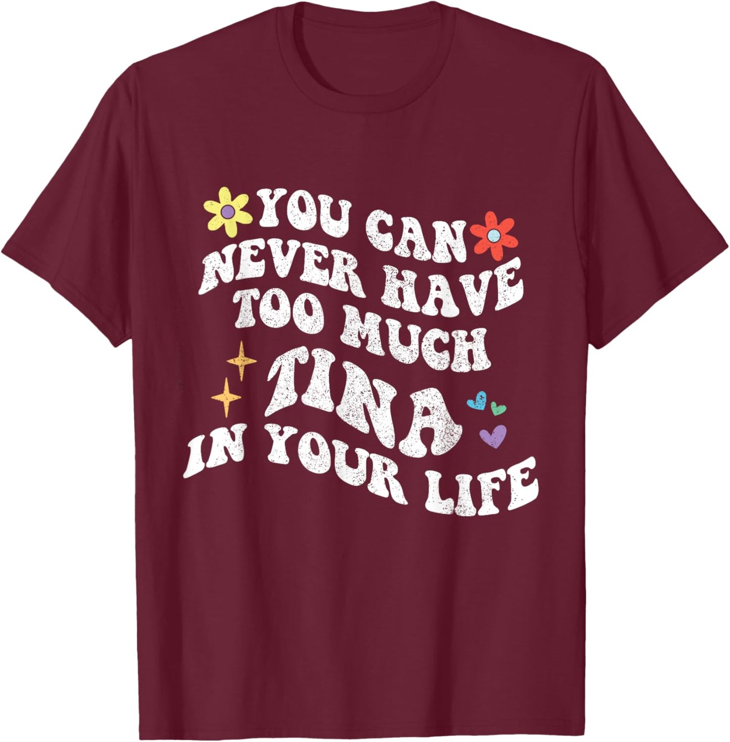 Retro Groovy You Can Never Have Too Much TINA In Your Life T-Shirt - T-Shirt | Maroon