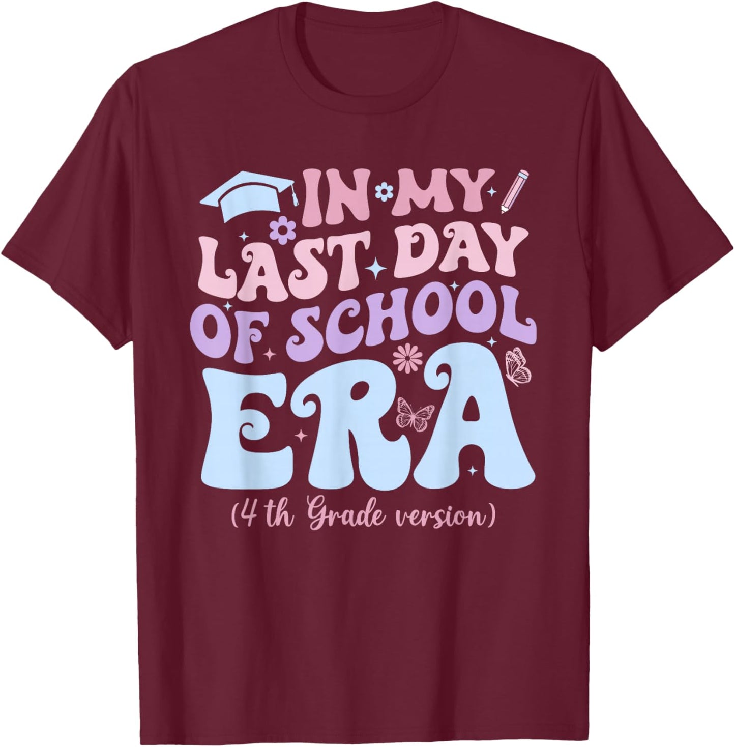 in My Last Day of School Era Fourth 4th Grade Graduation T-Shirt - T-Shirt | Maroon