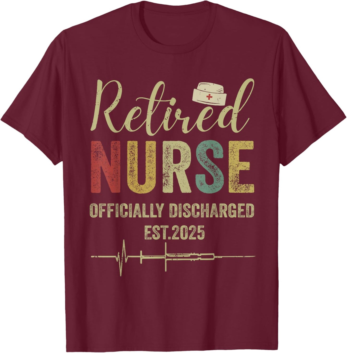 Retired Nurse Est 2025 Officially Discharged Retirement T-Shirt - T-Shirt | Maroon