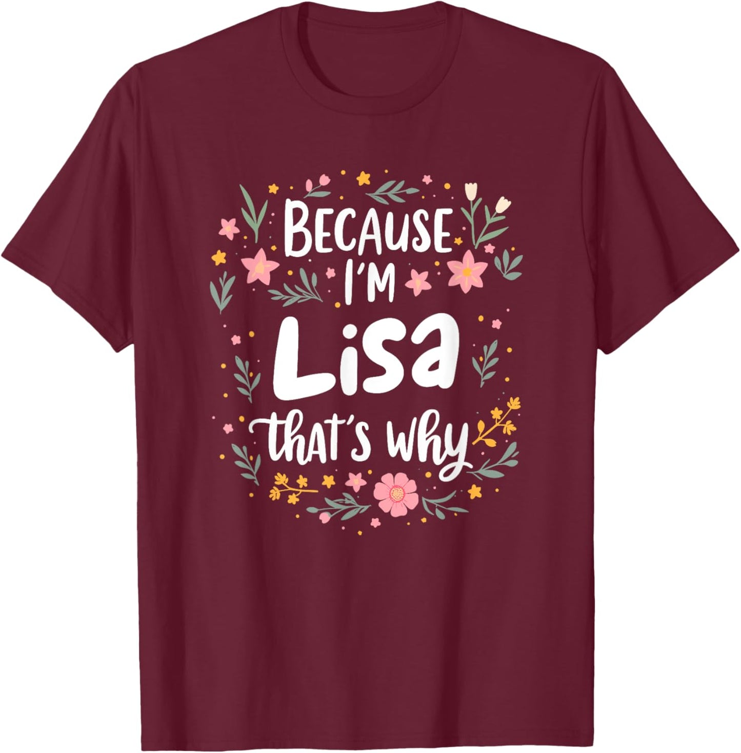 Women Because I'm Lisa That's Why Woman T-Shirt - T-Shirt | Maroon