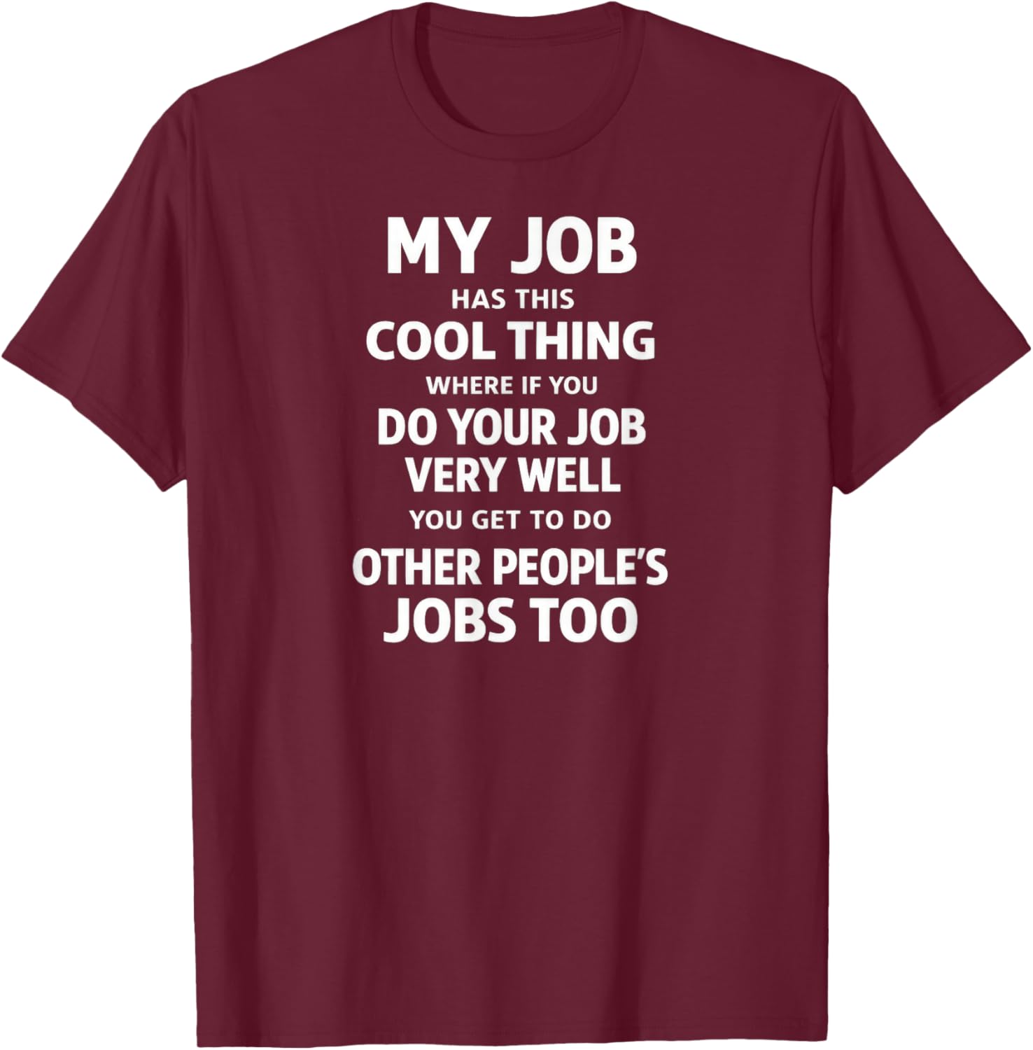 My Job Has This Cool Thing T-Shirt - T-Shirt | Maroon