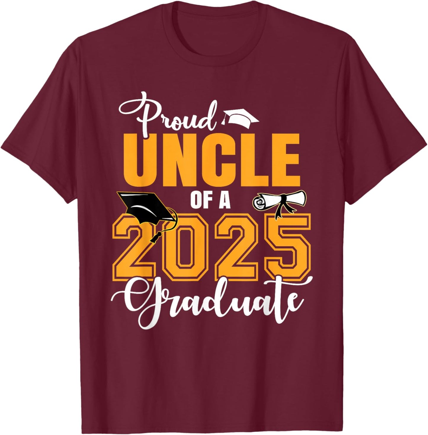 Proud Uncle Of A 2025 Graduate Graduation T-Shirt - T-Shirt | Maroon