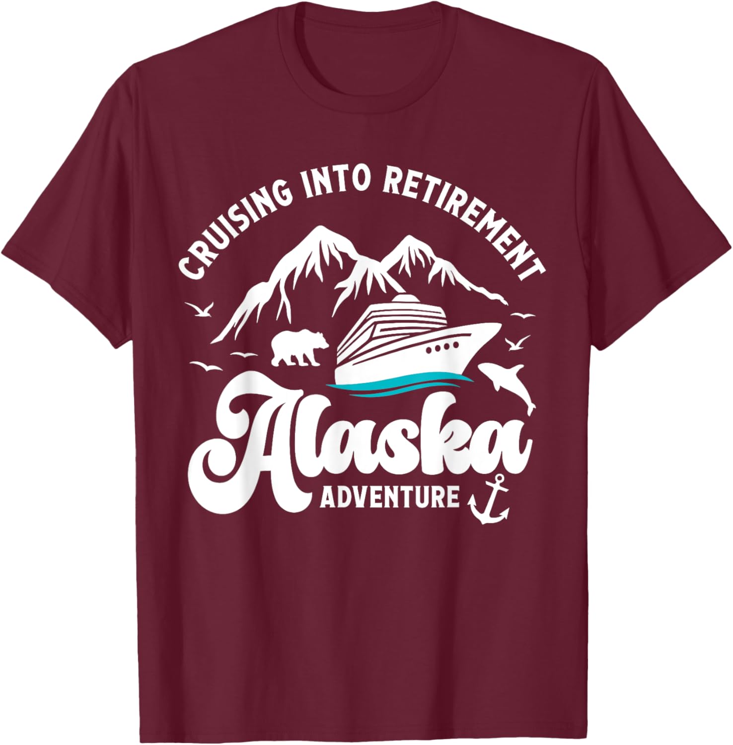 Cruising Into Retirement Alaska Retired Cruise Lovers T-Shirt - T-Shirt | Maroon