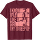 I Know I Play Like A Girl Try To Keep Up Girls Soccer Player T-Shirt - T-Shirt | Maroon