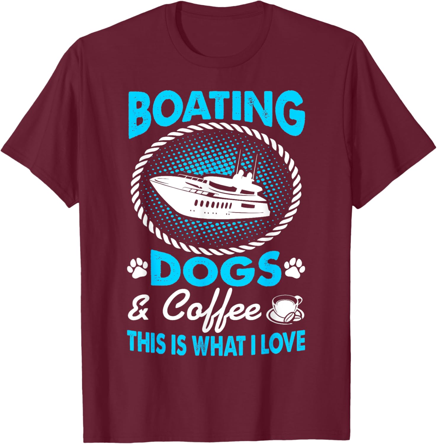 I Love Boating Dogs Coffee Pets Outdoors Gift T-Shirt - T-Shirt | Maroon