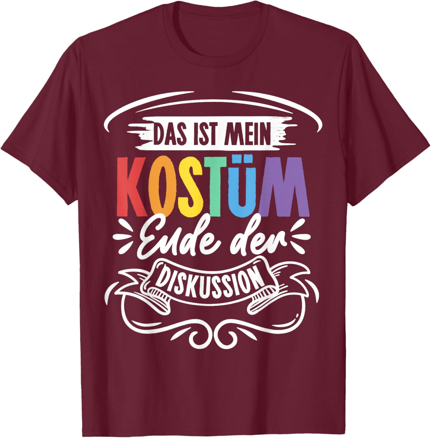 Das ist Mein Kostüm Ende der Diskussion Carnival T-Shirt - T-Shirt | Maroon