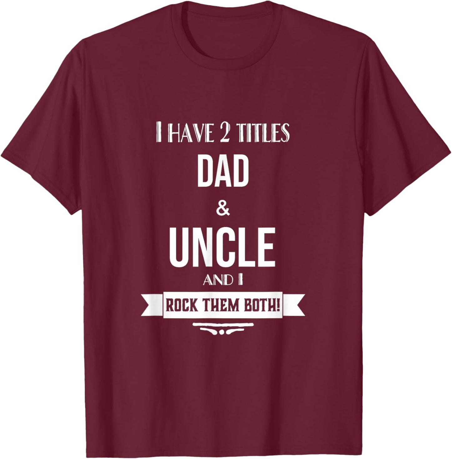 I Have 2 Titles Dad and Uncle Special Uncle T-Shirt - T-Shirt | Maroon