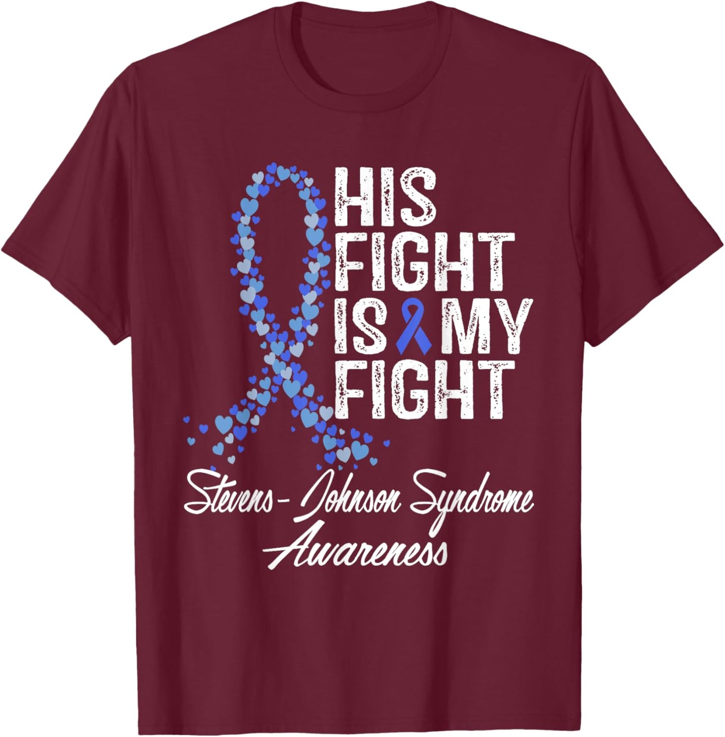 Stevens-Johnson Syndrome Awareness His Fight Warrior Support T-Shirt - T-Shirt | Maroon