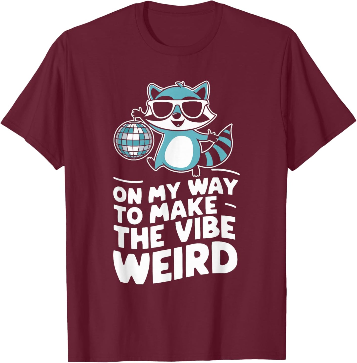 On My Way To Make The Vibe Weird T-Shirt - T-Shirt | Maroon