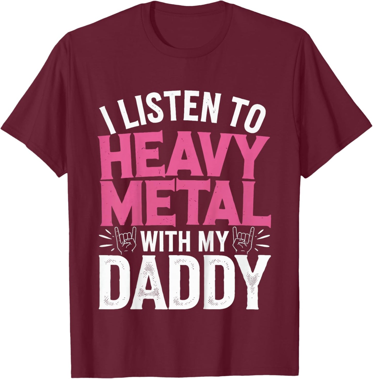 I Listen To Heavy Metal With My Daddy T-Shirt - T-Shirt | Maroon