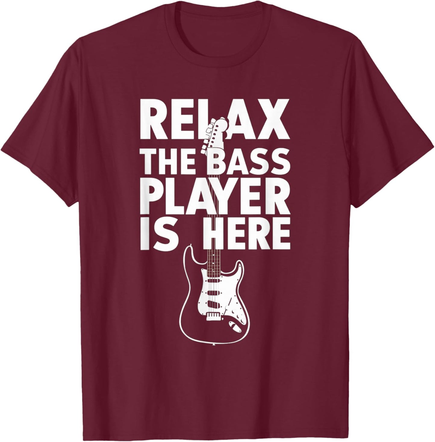 Relax The Bass Player Is Here Funny Bass Guitar Guitarist T-Shirt - T-Shirt | Maroon