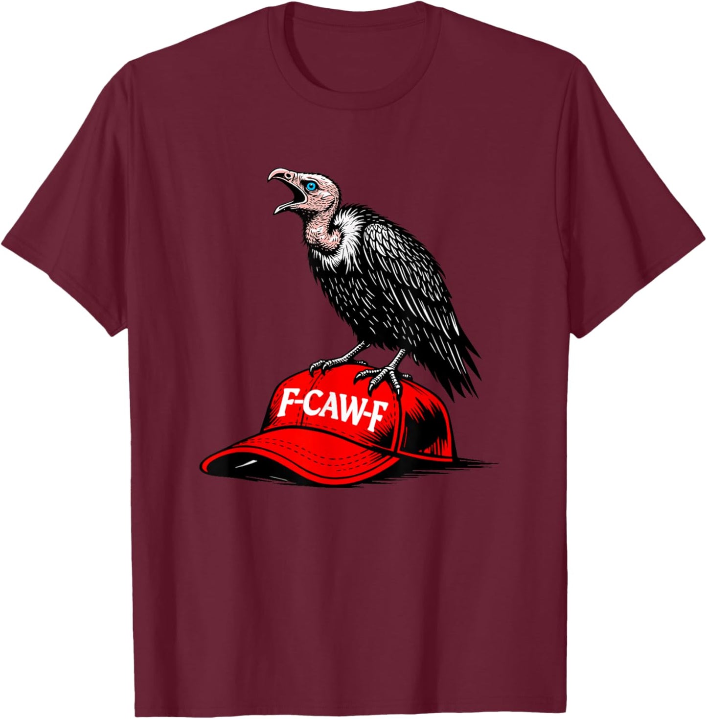 Funny Political Protest Anti MAGA Satire Vulture F-CAW-F T-Shirt - T-Shirt | Maroon