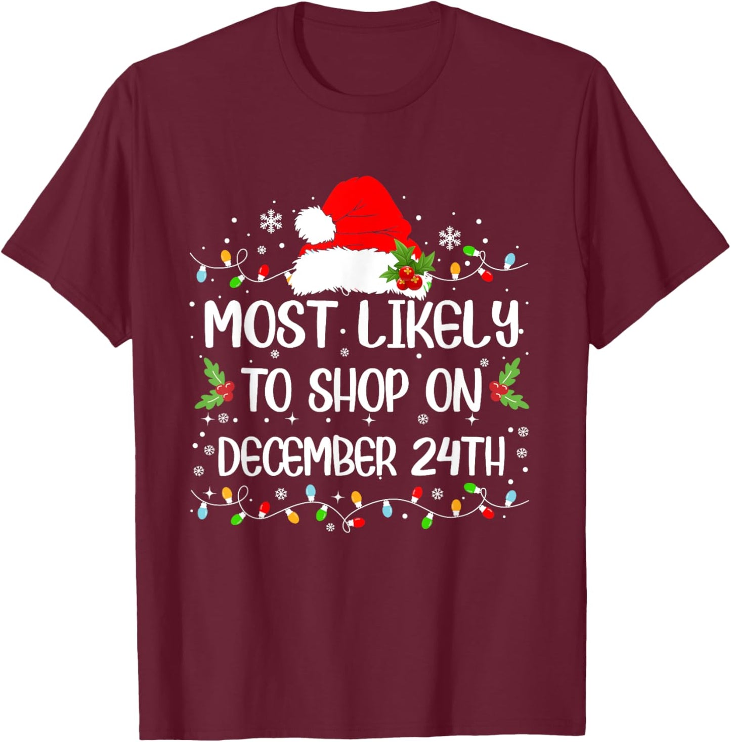 Funny Most Likely To Shop On December 24th Christmas T-Shirt - T-Shirt | Maroon