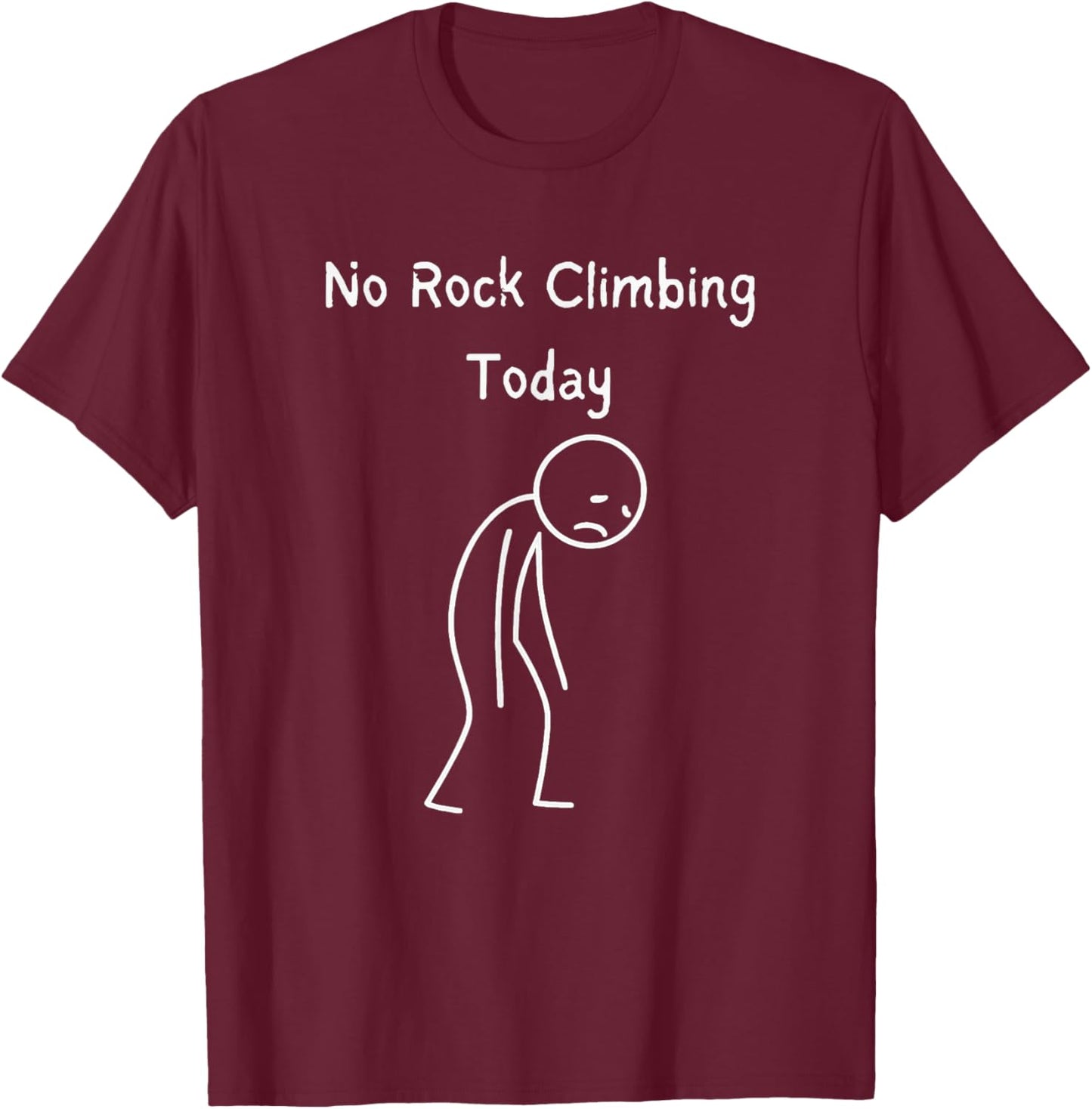 No Rock Climbing Today - Rock Climber Bouldering Lover T-Shirt - T-Shirt | Maroon