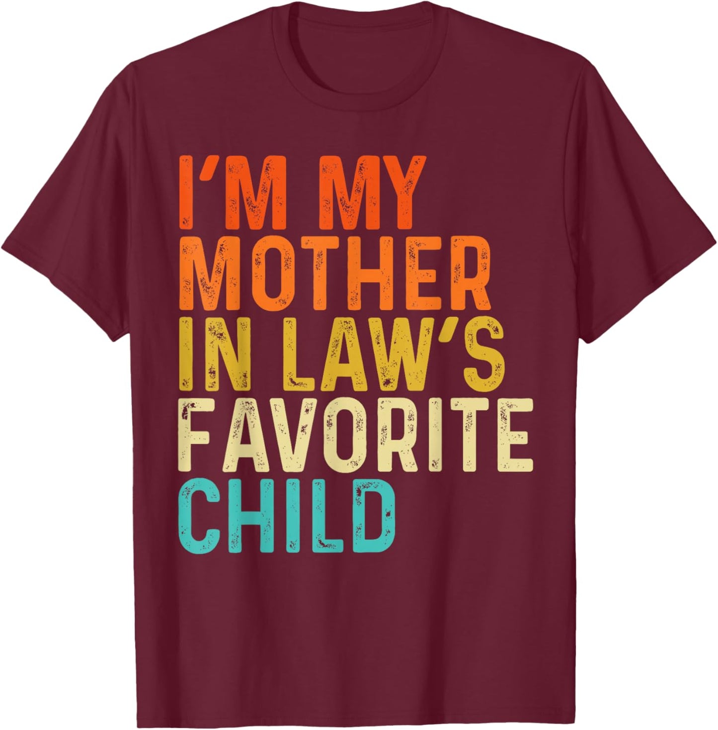 I'm My Mother in Laws Favorite Child Funny Parent Men Women T-Shirt - T-Shirt | Maroon
