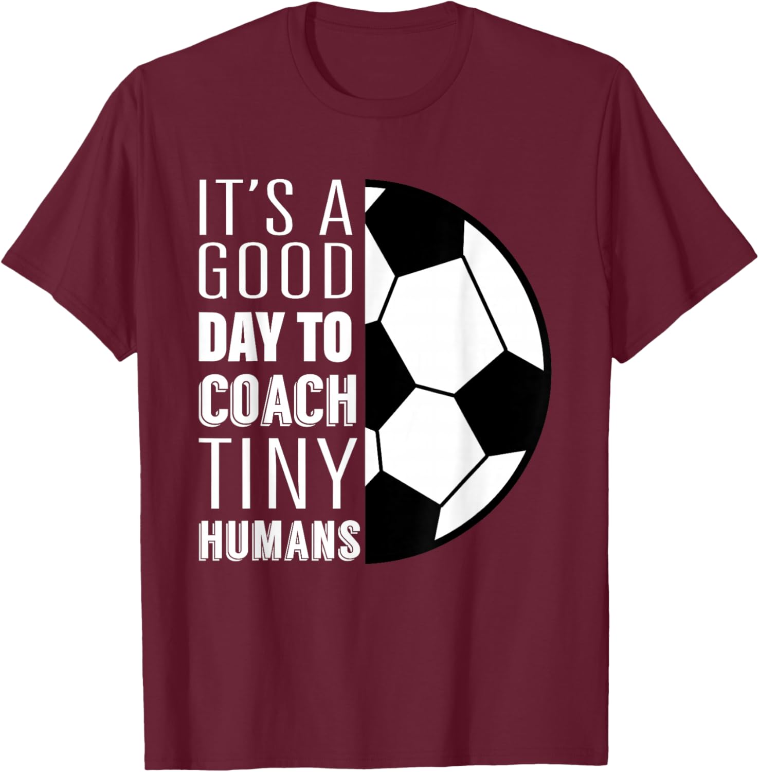 I Coach Tiny Humans Funny Soccer Coach Trainer Outfit Gag T-Shirt - T-Shirt | Maroon