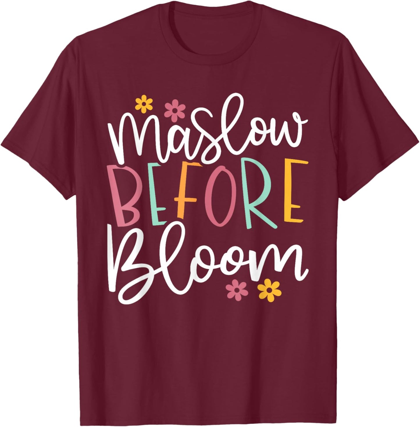 Psychologist Maslow Before Bloom Sped Teacher Classroom T-Shirt - T-Shirt | Maroon