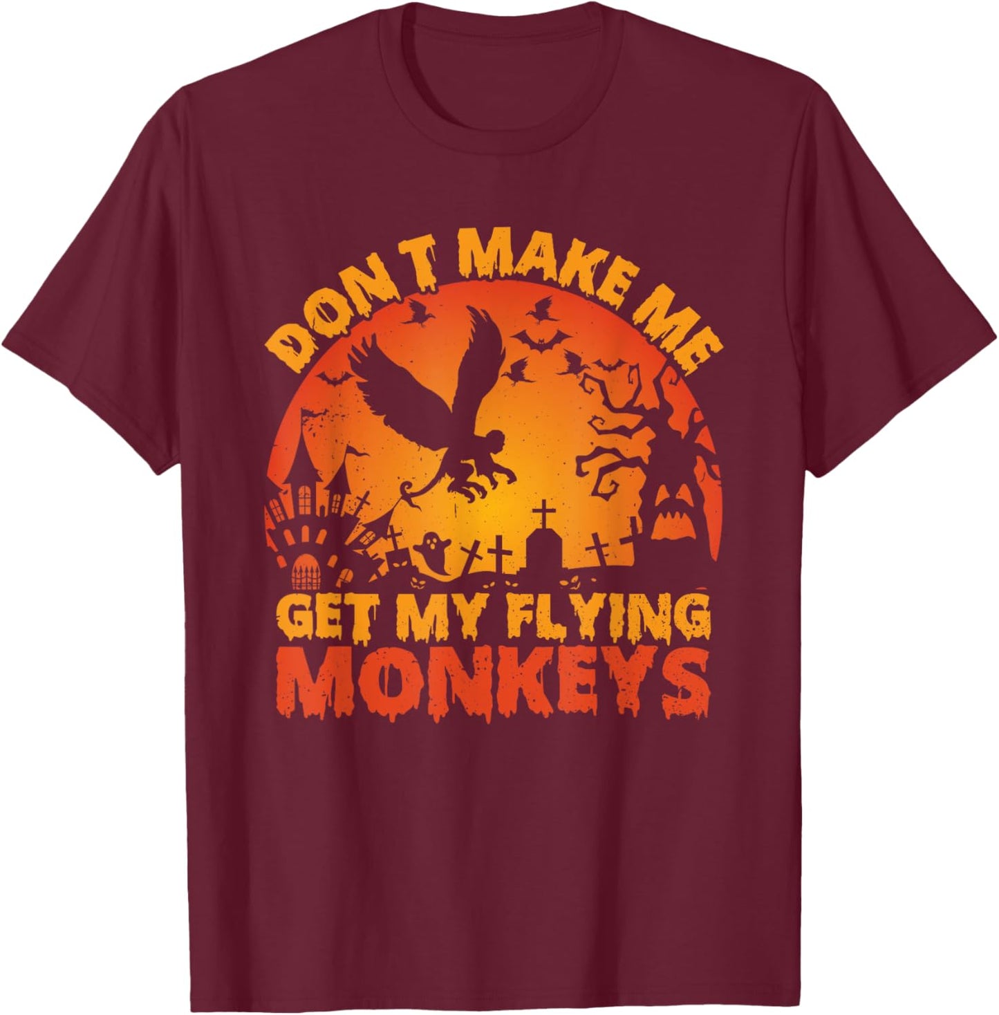 Funny Halloween Scary Don't Make Me Get My Flying Monkeys T-Shirt - T-Shirt | Maroon