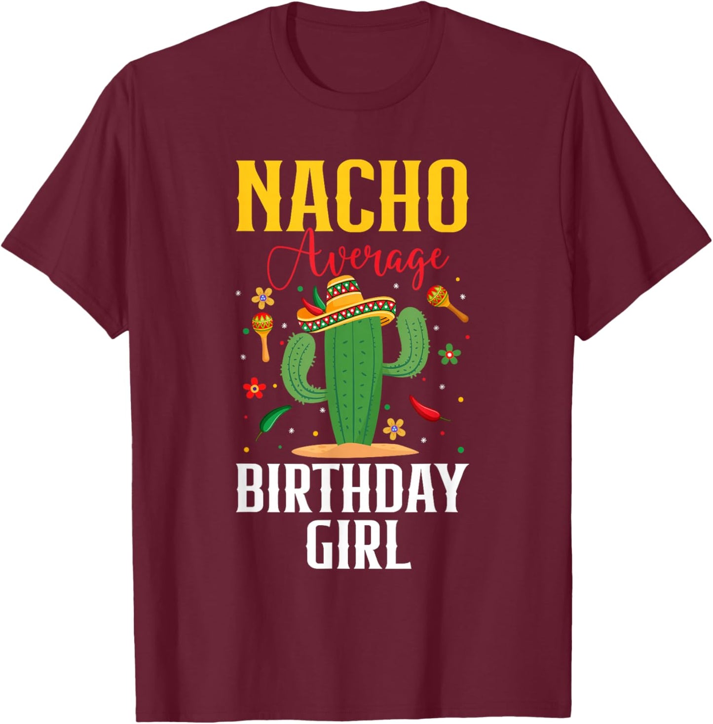 Nacho Average Birthday Girl Cinco de Mayo Mexican Fiesta T-Shirt - T-Shirt | Maroon